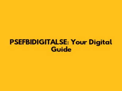 PSEFBIDIGITALSE: Your Digital Guide