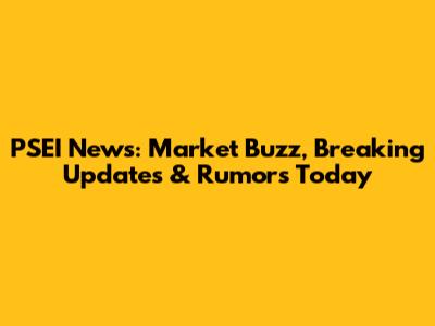 PSEI News: Market Buzz, Breaking Updates & Rumors Today