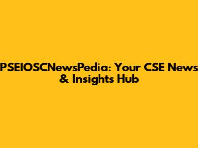 PSEIOSCNewsPedia: Your CSE News & Insights Hub