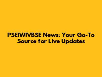 PSEIWIVBSE News: Your Go-To Source for Live Updates