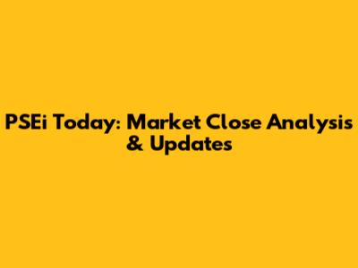 PSEi Today: Market Close Analysis & Updates