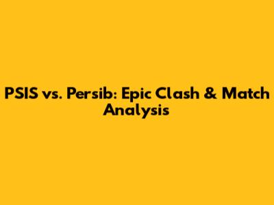 PSIS vs. Persib: Epic Clash & Match Analysis