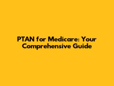 PTAN for Medicare: Your Comprehensive Guide