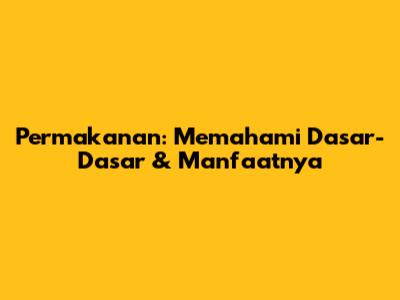 Permakanan: Memahami Dasar-Dasar & Manfaatnya