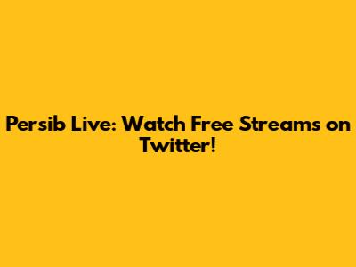 Persib Live: Watch Free Streams on Twitter!