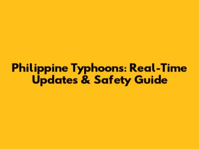 Philippine Typhoons: Real-Time Updates & Safety Guide