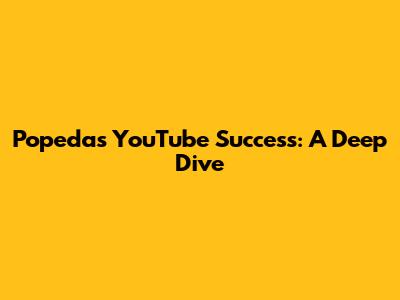 Popeda's YouTube Success: A Deep Dive