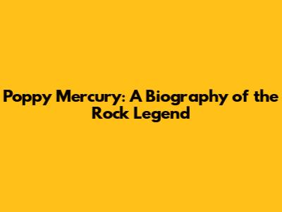 Poppy Mercury: A Biography of the Rock Legend