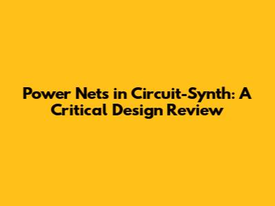Power Nets in Circuit-Synth: A Critical Design Review