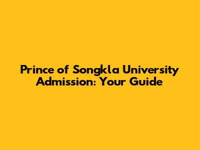 Prince of Songkla University Admission: Your Guide