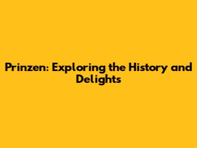 Prinzen: Exploring the History and Delights