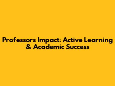 Professor's Impact: Active Learning & Academic Success