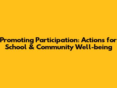 Promoting Participation: Actions for School & Community Well-being