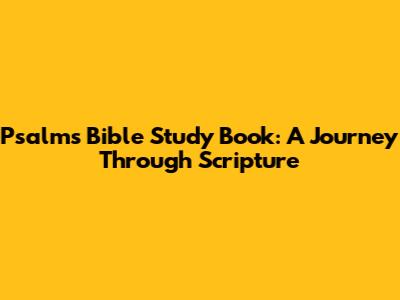 Psalms Bible Study Book: A Journey Through Scripture