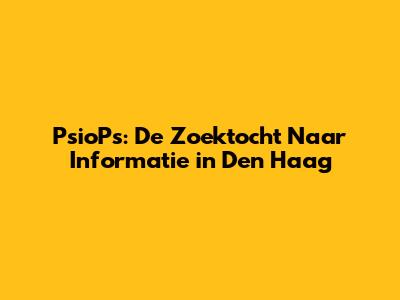 PsioPs: De Zoektocht Naar Informatie in Den Haag