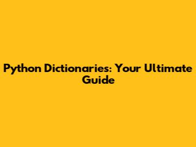 Python Dictionaries: Your Ultimate Guide