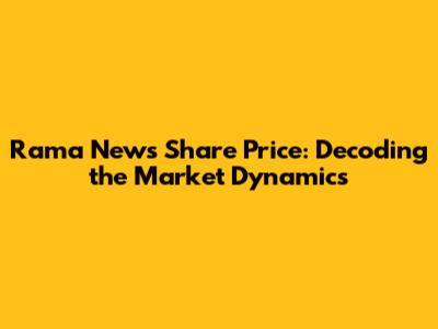 Rama News Share Price: Decoding the Market Dynamics