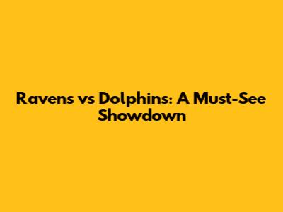 Ravens vs Dolphins: A Must-See Showdown