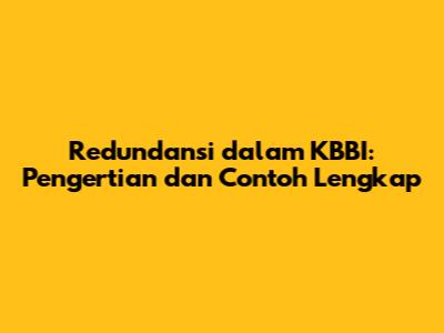 Redundansi dalam KBBI: Pengertian dan Contoh Lengkap