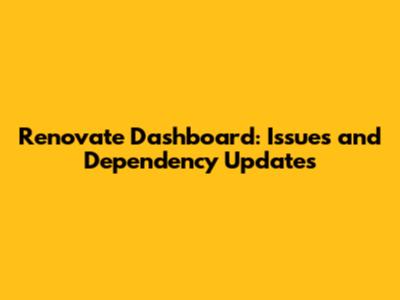 Renovate Dashboard: Issues and Dependency Updates