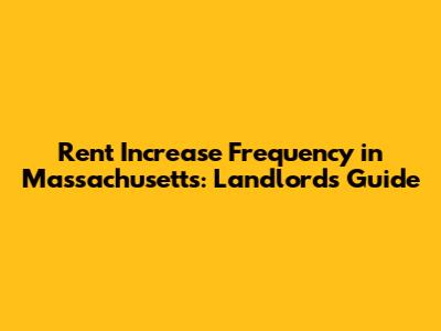 Rent Increase Frequency in Massachusetts: Landlord's Guide