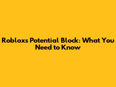 Roblox's Potential Block: What You Need to Know