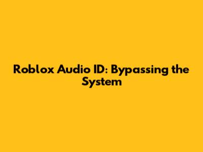 Roblox Audio ID: Bypassing the System