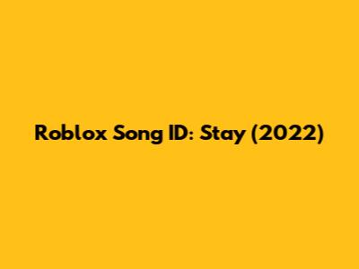 Roblox Song ID: Stay (2022)