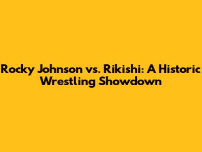 Rocky Johnson vs. Rikishi: A Historic Wrestling Showdown
