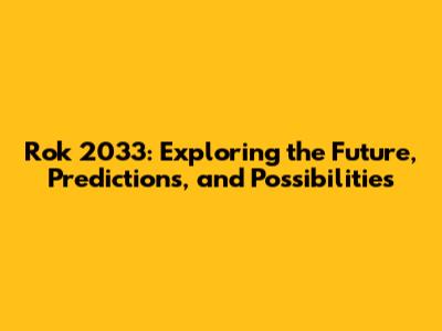 Rok 2033: Exploring the Future, Predictions, and Possibilities
