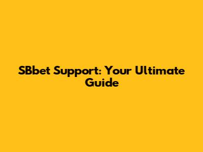 SBbet Support: Your Ultimate Guide