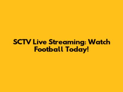 SCTV Live Streaming: Watch Football Today!