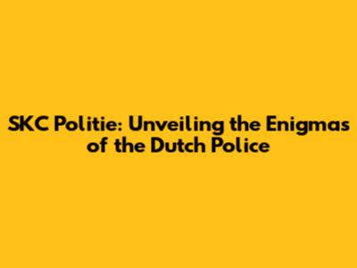 SKC Politie: Unveiling the Enigmas of the Dutch Police