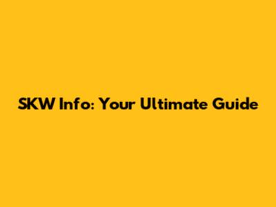 SKW Info: Your Ultimate Guide