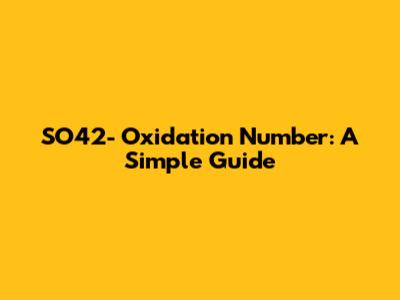 SO42- Oxidation Number: A Simple Guide