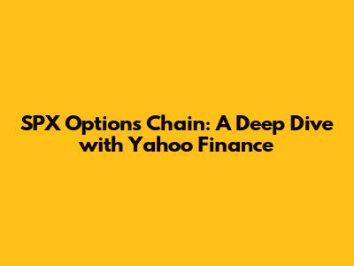 SPX Options Chain: A Deep Dive with Yahoo Finance