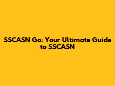 SSCASN Go: Your Ultimate Guide to SSCASN