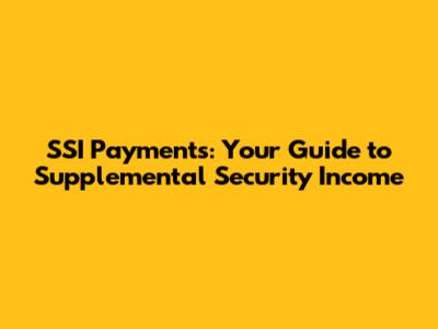 SSI Payments: Your Guide to Supplemental Security Income
