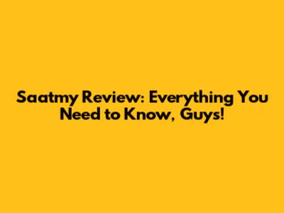 Saatmy Review: Everything You Need to Know, Guys!