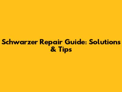 Schwarzer Repair Guide: Solutions & Tips