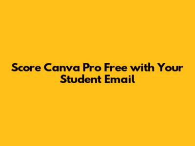 Score Canva Pro Free with Your Student Email
