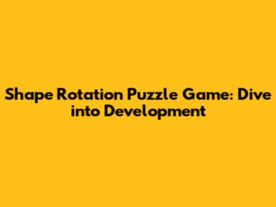 Shape Rotation Puzzle Game: Dive into Development