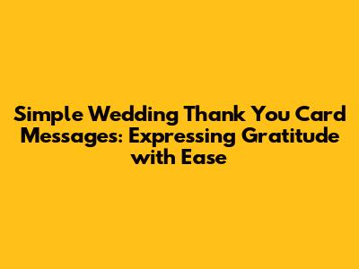 Simple Wedding Thank You Card Messages: Expressing Gratitude with Ease