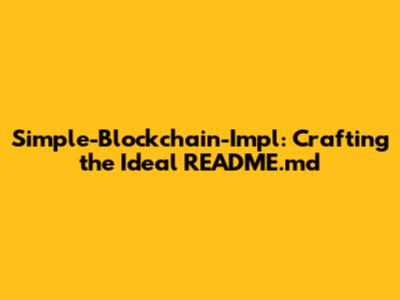 Simple-Blockchain-Impl: Crafting the Ideal README.md