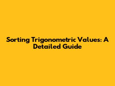 Sorting Trigonometric Values: A Detailed Guide