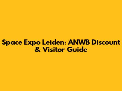 Space Expo Leiden: ANWB Discount & Visitor Guide