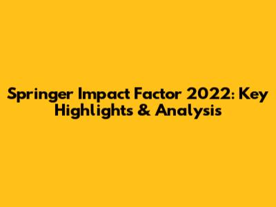 Springer Impact Factor 2022: Key Highlights & Analysis