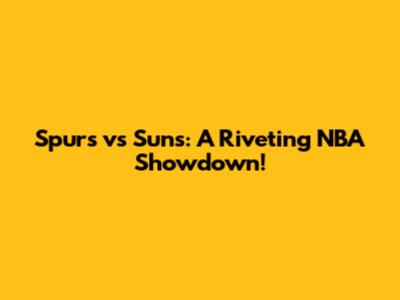 Spurs vs Suns: A Riveting NBA Showdown!