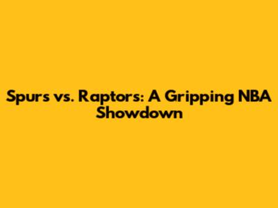 Spurs vs. Raptors: A Gripping NBA Showdown