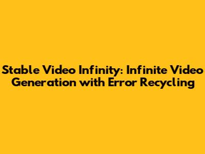 Stable Video Infinity: Infinite Video Generation with Error Recycling
